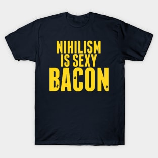 Nihilism is Sexy Bacon T-Shirt